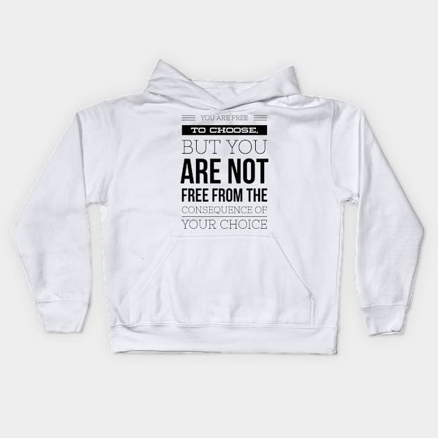 You are free to choose but you are not free from the consequences of your choice Kids Hoodie by GMAT